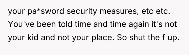 your pa*sword security measures, etc etc. You've been told time...
