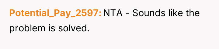 Potential_Pay_2597 NTA - Sounds like the problem is solved.