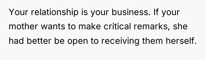 Your relationship is your business. If your mother wants to...