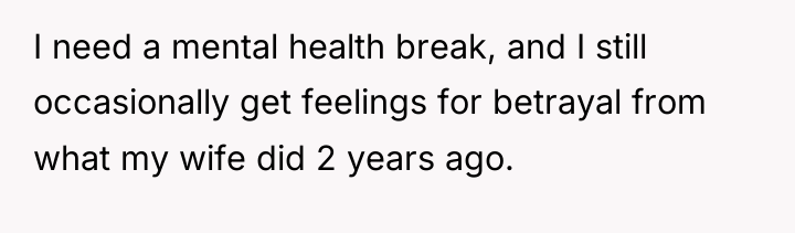 I need a mental health break, and I still occasionally...