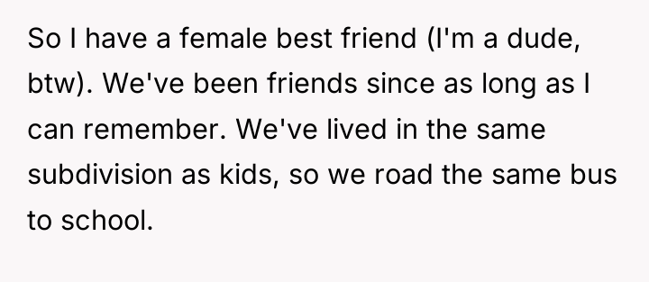 So I have a female best friend (I'm a dude,...