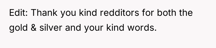 Edit: Thank you kind redditors for both the gold &...