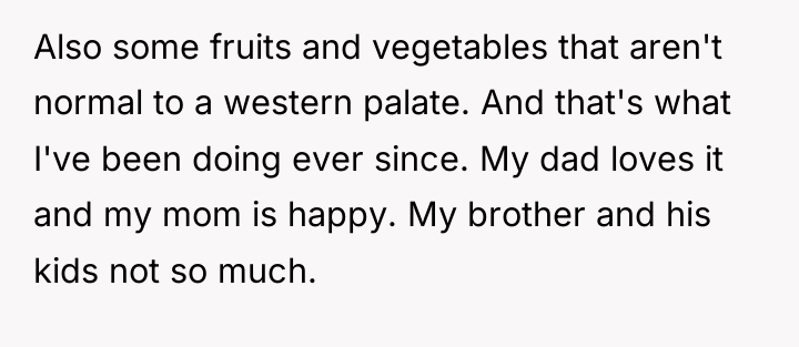 Also some fruits and vegetables that aren't normal to a...