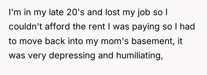 I'm in my late 20's and lost my job so...