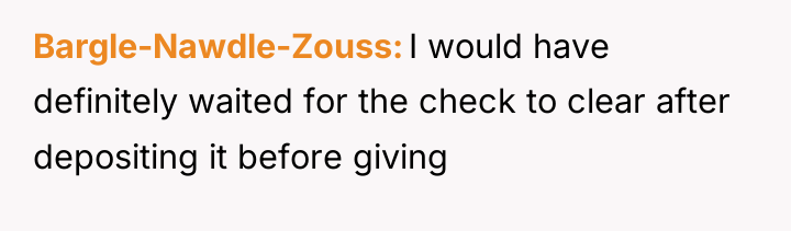 Bargle-Nawdle-Zouss I would have definitely waited for the check to...