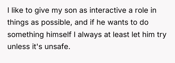 I like to give my son as interactive a role...