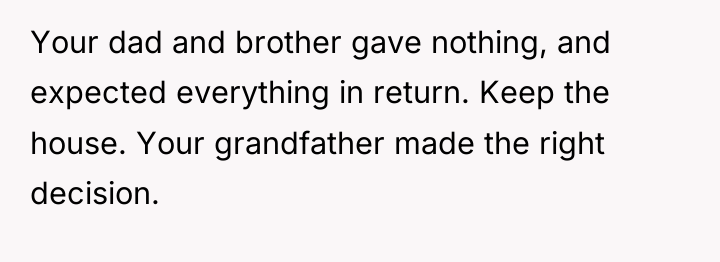 Your dad and brother gave nothing, and expected everything in...