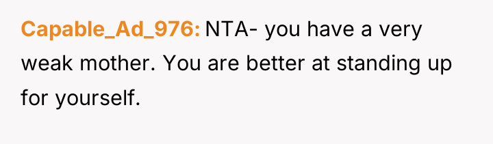Capable_Ad_976 NTA- you have a very weak mother. You are...