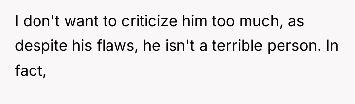 I don't want to criticize him too much, as despite...