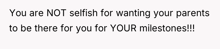 You are NOT selfish for wanting your parents to be...