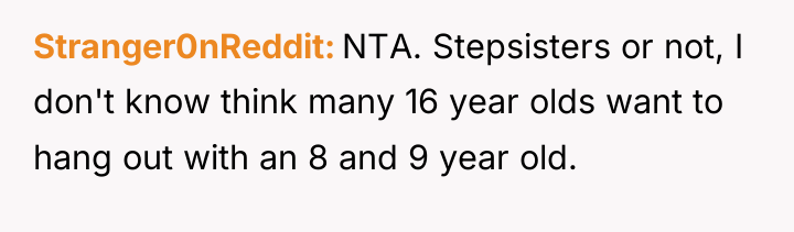 Stranger0nReddit NTA. Stepsisters or not, I don't know think many...