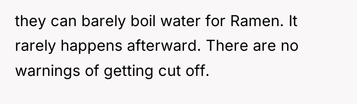 they can barely boil water for Ramen. It rarely happens...