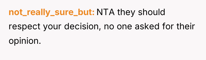 not_really_sure_but NTA they should respect your decision, no one asked...