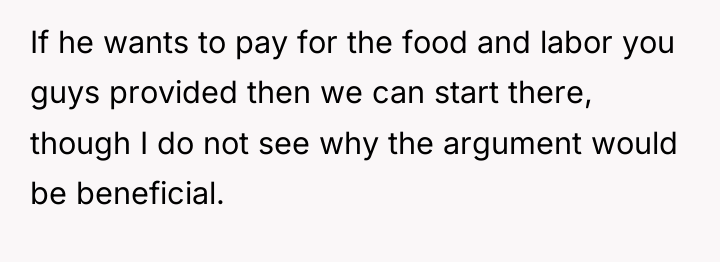 If he wants to pay for the food and labor...