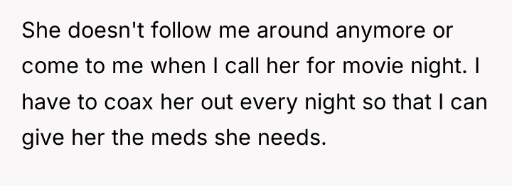 She doesn't follow me around anymore or come to me...