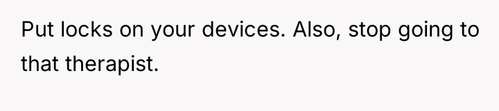 Put locks on your devices. Also, stop going to that...