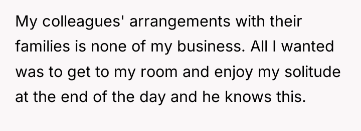My colleagues' arrangements with their families is none of my...