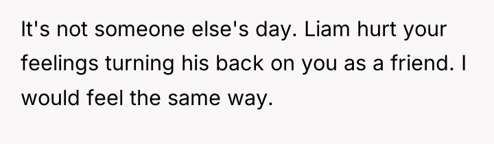It's not someone else's day. Liam hurt your feelings turning...