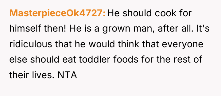 MasterpieceOk4727 He should cook for himself then! He is a...