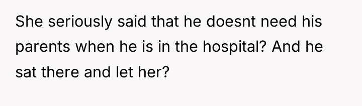 She seriously said that he doesnt need his parents when...