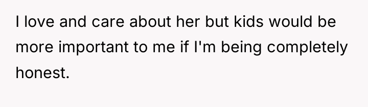 I love and care about her but kids would be...