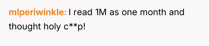 mlperiwinkle I read 1M as one month and thought holy...
