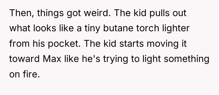 Then, things got weird. The kid pulls out what looks...