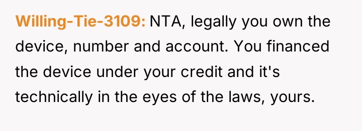 Willing-Tie-3109 NTA, legally you own the device, number and account....