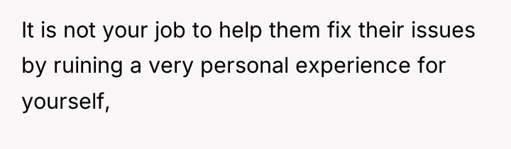 It is not your job to help them fix their...