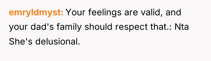 emryldmyst Your feelings are valid, and your dad's family should...