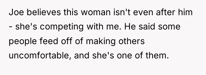 Joe believes this woman isn't even after him - she's...