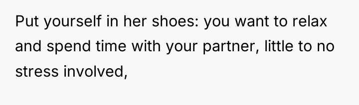 Put yourself in her shoes: you want to relax and...