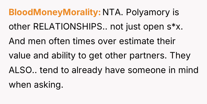 BloodMoneyMorality NTA. Polyamory is other RELATIONSHIPS.. not just open s*x....