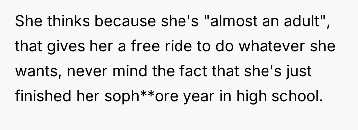 She thinks because she's "almost an adult", that gives her...