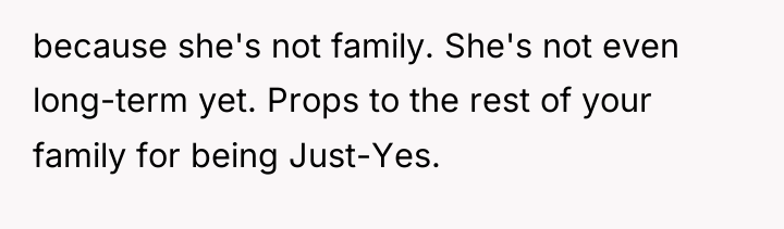 because she's not family. She's not even long-term yet. Props...