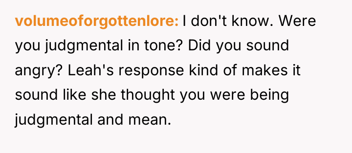 volumeoforgottenlore I don't know. Were you judgmental in tone? Did...