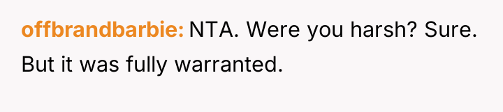 offbrandbarbie NTA. Were you harsh? Sure. But it was fully...