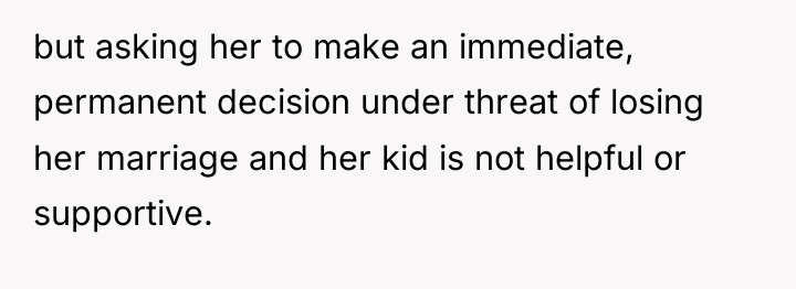 but asking her to make an immediate, permanent decision under...