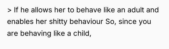 > If he allows her to behave like an adult...