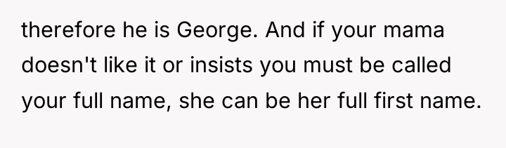 therefore he is George. And if your mama doesn't like...