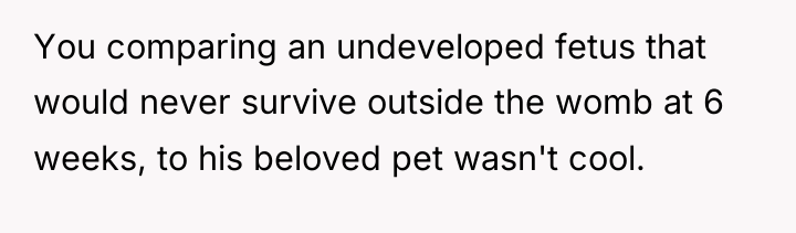 You comparing an undeveloped fetus that would never survive outside...