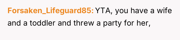 Forsaken_Lifeguard85 YTA, you have a wife and a toddler and...