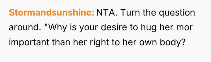 Stormandsunshine NTA. Turn the question around. "Why is your desire...