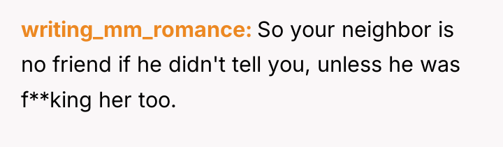 writing_mm_romance So your neighbor is no friend if he didn't...