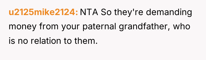 u2125mike2124 NTA So they're demanding money from your paternal grandfather,...