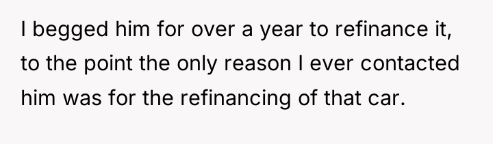 I begged him for over a year to refinance it,...