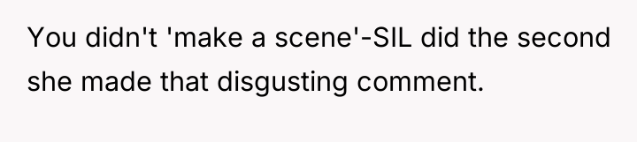 You didn't 'make a scene'-SIL did the second she made...