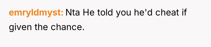 emryldmyst Nta He told you he'd cheat if given the...