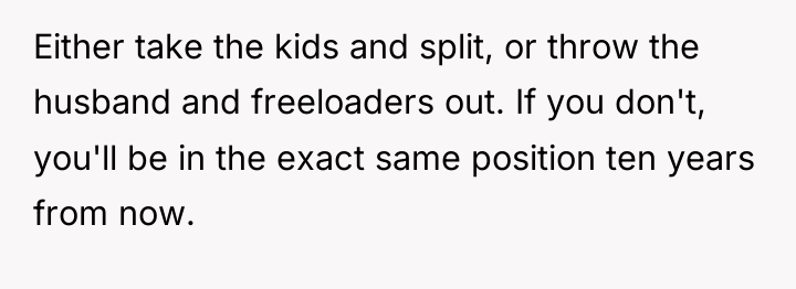 Either take the kids and split, or throw the husband...