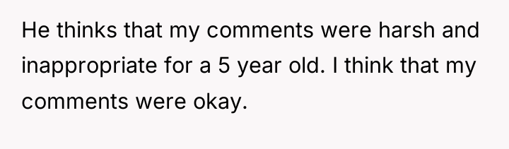 He thinks that my comments were harsh and inappropriate for...